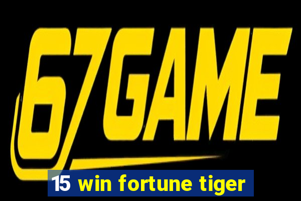 15 win fortune tiger